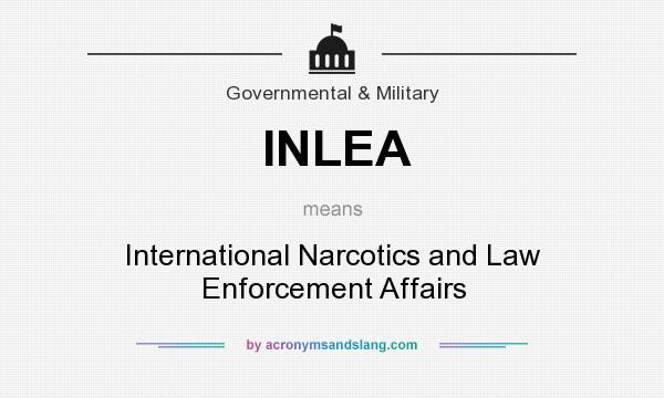 What does INLEA mean? It stands for International Narcotics and Law Enforcement Affairs