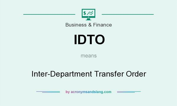 What does IDTO mean? It stands for Inter-Department Transfer Order