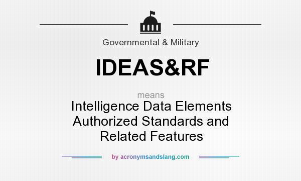What does IDEAS&RF mean? It stands for Intelligence Data Elements Authorized Standards and Related Features