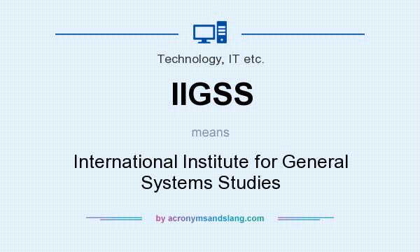 What does IIGSS mean? It stands for International Institute for General Systems Studies