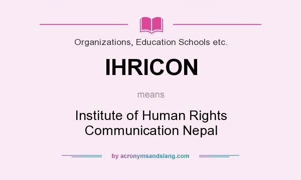 What does IHRICON mean? It stands for Institute of Human Rights Communication Nepal
