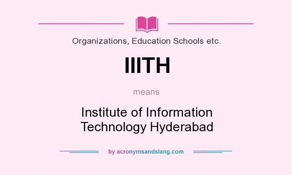 What does IIITH mean? It stands for Institute of Information Technology Hyderabad