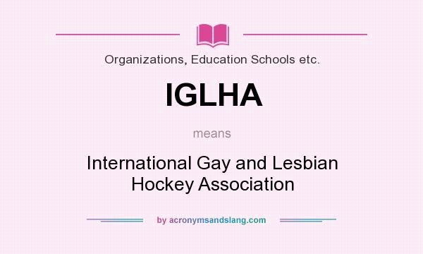 What does IGLHA mean? It stands for International Gay and Lesbian Hockey Association
