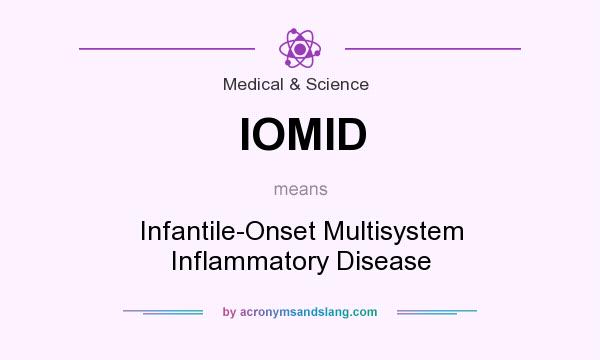 What does IOMID mean? It stands for Infantile-Onset Multisystem Inflammatory Disease