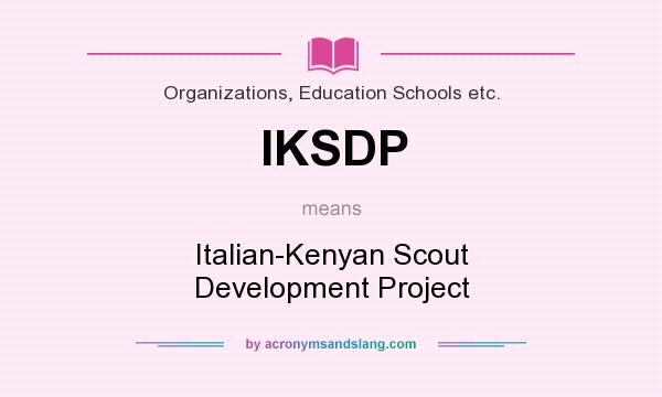 What does IKSDP mean? It stands for Italian-Kenyan Scout Development Project