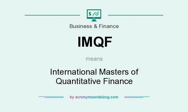 What does IMQF mean? It stands for International Masters of Quantitative Finance