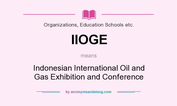 What does IIOGE mean? It stands for Indonesian International Oil and Gas Exhibition and Conference