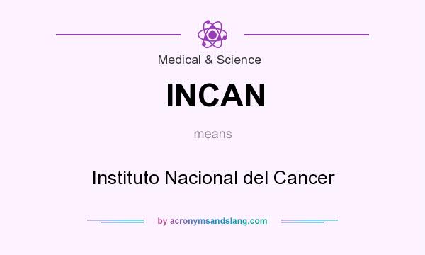 What does INCAN mean? It stands for Instituto Nacional del Cancer