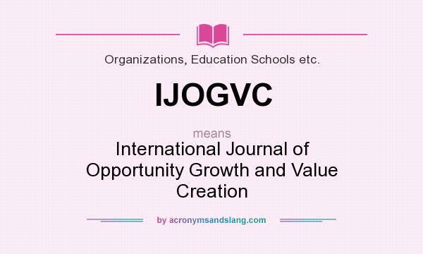 What does IJOGVC mean? It stands for International Journal of Opportunity Growth and Value Creation