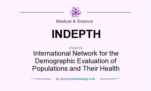 What does INDEPTH mean? It stands for International Network for the Demographic Evaluation of Populations and Their Health