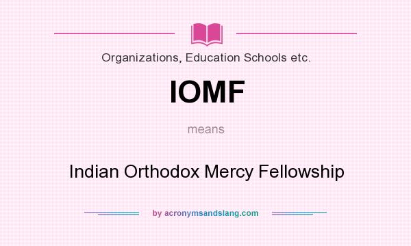 What does IOMF mean? It stands for Indian Orthodox Mercy Fellowship