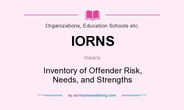 What does IORNS mean? It stands for Inventory of Offender Risk, Needs, and Strengths