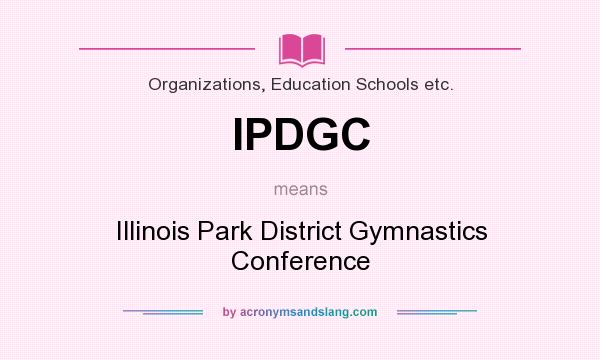 What does IPDGC mean? It stands for Illinois Park District Gymnastics Conference