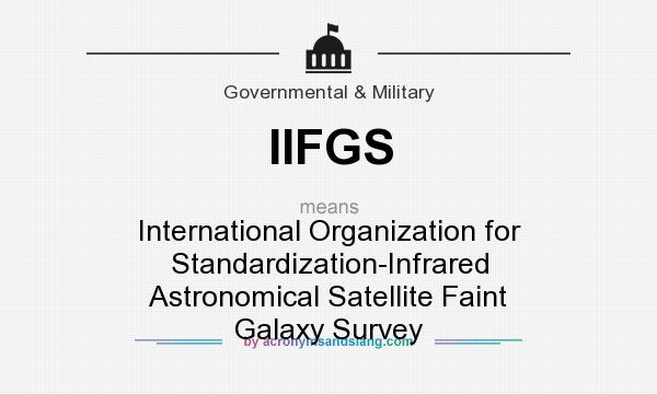 What does IIFGS mean? It stands for International Organization for Standardization-Infrared Astronomical Satellite Faint Galaxy Survey