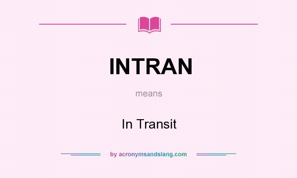 What does INTRAN mean? It stands for In Transit