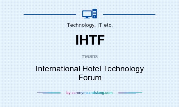 What does IHTF mean? It stands for International Hotel Technology Forum