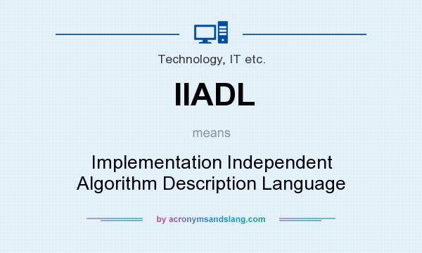 What does IIADL mean? It stands for Implementation Independent Algorithm Description Language