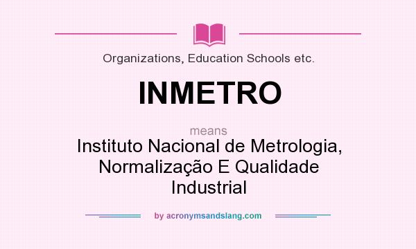What does INMETRO mean? It stands for Instituto Nacional de Metrologia, Normalização E Qualidade Industrial