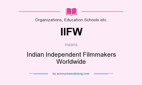 What does IIFW mean? It stands for Indian Independent Filmmakers Worldwide