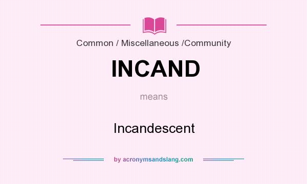 What does INCAND mean? It stands for Incandescent
