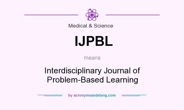 What does IJPBL mean? It stands for Interdisciplinary Journal of Problem-Based Learning