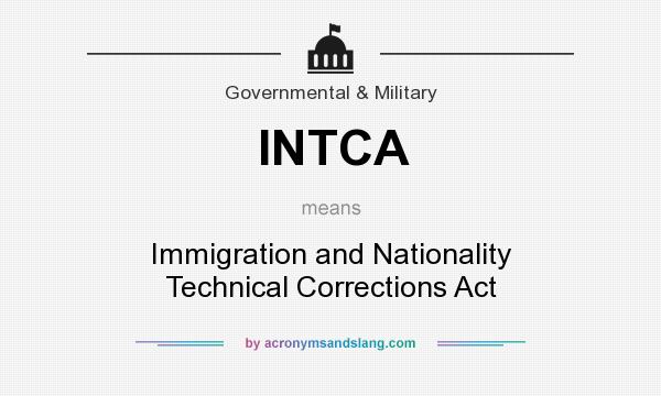 What does INTCA mean? It stands for Immigration and Nationality Technical Corrections Act