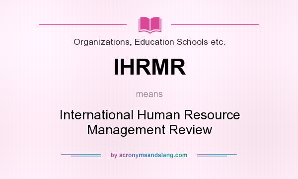 What does IHRMR mean? It stands for International Human Resource Management Review