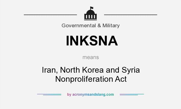 What does INKSNA mean? It stands for Iran, North Korea and Syria Nonproliferation Act