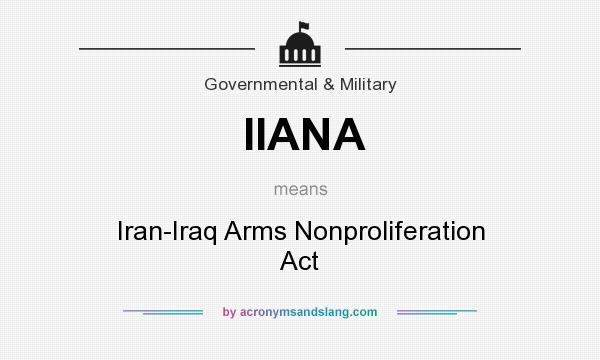 What does IIANA mean? It stands for Iran-Iraq Arms Nonproliferation Act