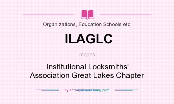 What does ILAGLC mean? It stands for Institutional Locksmiths` Association Great Lakes Chapter