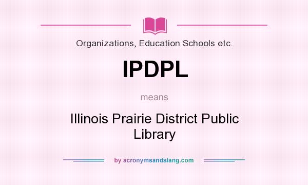 What does IPDPL mean? It stands for Illinois Prairie District Public Library