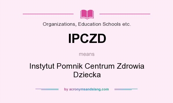 What does IPCZD mean? It stands for Instytut Pomnik Centrum Zdrowia Dziecka