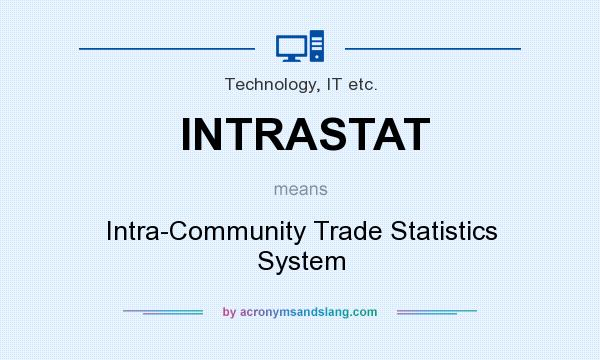 What does INTRASTAT mean? It stands for Intra-Community Trade Statistics System
