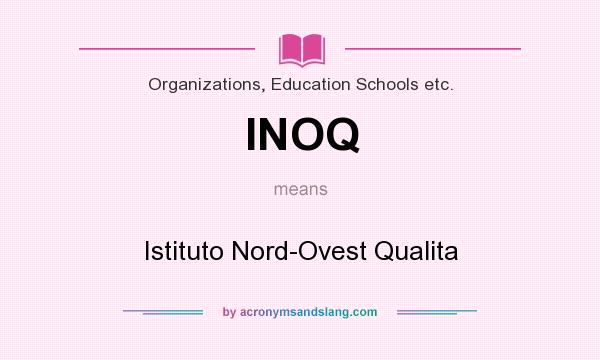 What does INOQ mean? It stands for Istituto Nord-Ovest Qualita