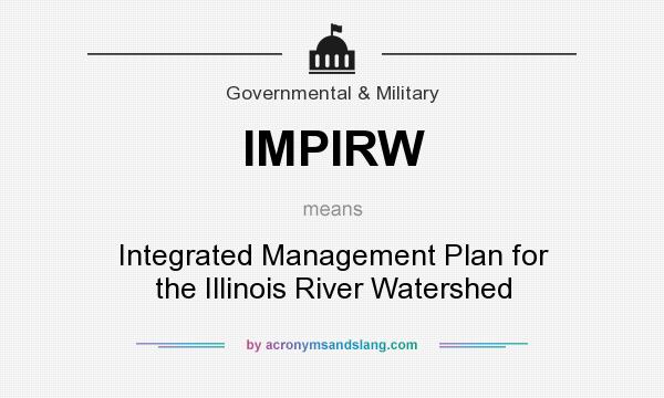 What does IMPIRW mean? It stands for Integrated Management Plan for the Illinois River Watershed