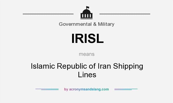 What does IRISL mean? It stands for Islamic Republic of Iran Shipping Lines