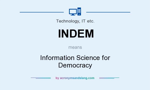 What does INDEM mean? It stands for Information Science for Democracy