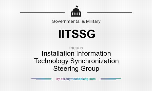 What does IITSSG mean? It stands for Installation Information Technology Synchronization Steering Group