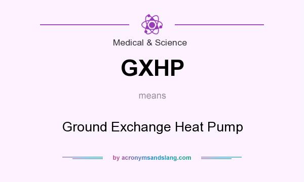 What does GXHP mean? It stands for Ground Exchange Heat Pump