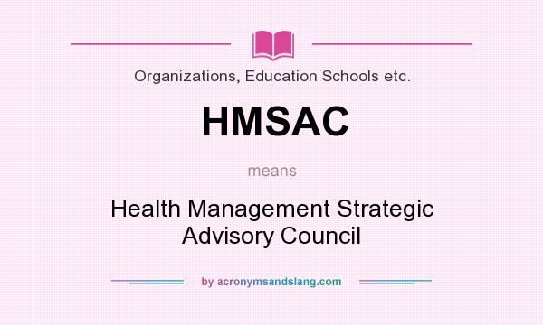 What does HMSAC mean? It stands for Health Management Strategic Advisory Council