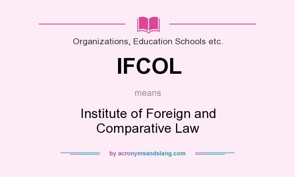 What does IFCOL mean? It stands for Institute of Foreign and Comparative Law