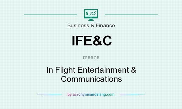 What does IFE&C mean? It stands for In Flight Entertainment & Communications