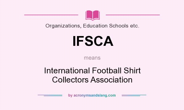 What does IFSCA mean? It stands for International Football Shirt Collectors Association