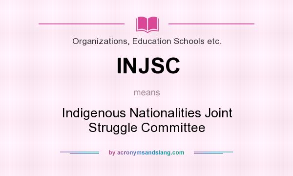 What does INJSC mean? It stands for Indigenous Nationalities Joint Struggle Committee