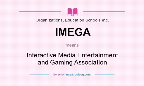 What does IMEGA mean? It stands for Interactive Media Entertainment and Gaming Association