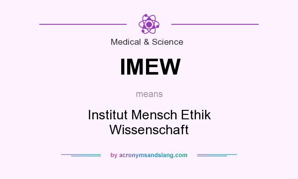 What does IMEW mean? It stands for Institut Mensch Ethik Wissenschaft