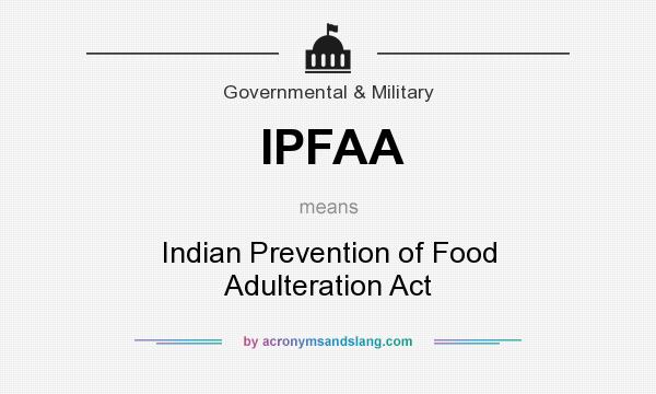 What does IPFAA mean? It stands for Indian Prevention of Food Adulteration Act
