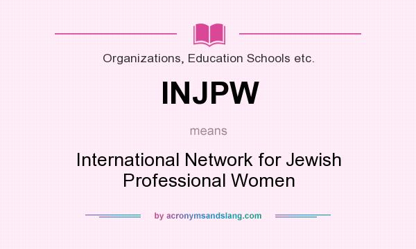 What does INJPW mean? It stands for International Network for Jewish Professional Women