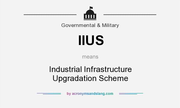 What does IIUS mean? It stands for Industrial Infrastructure Upgradation Scheme