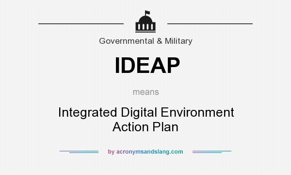 What does IDEAP mean? It stands for Integrated Digital Environment Action Plan